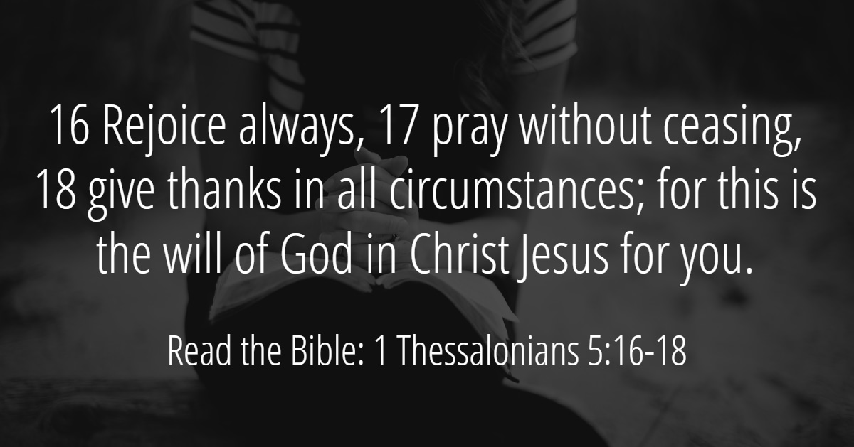 Pray and read the bible 1Thesalonians 5