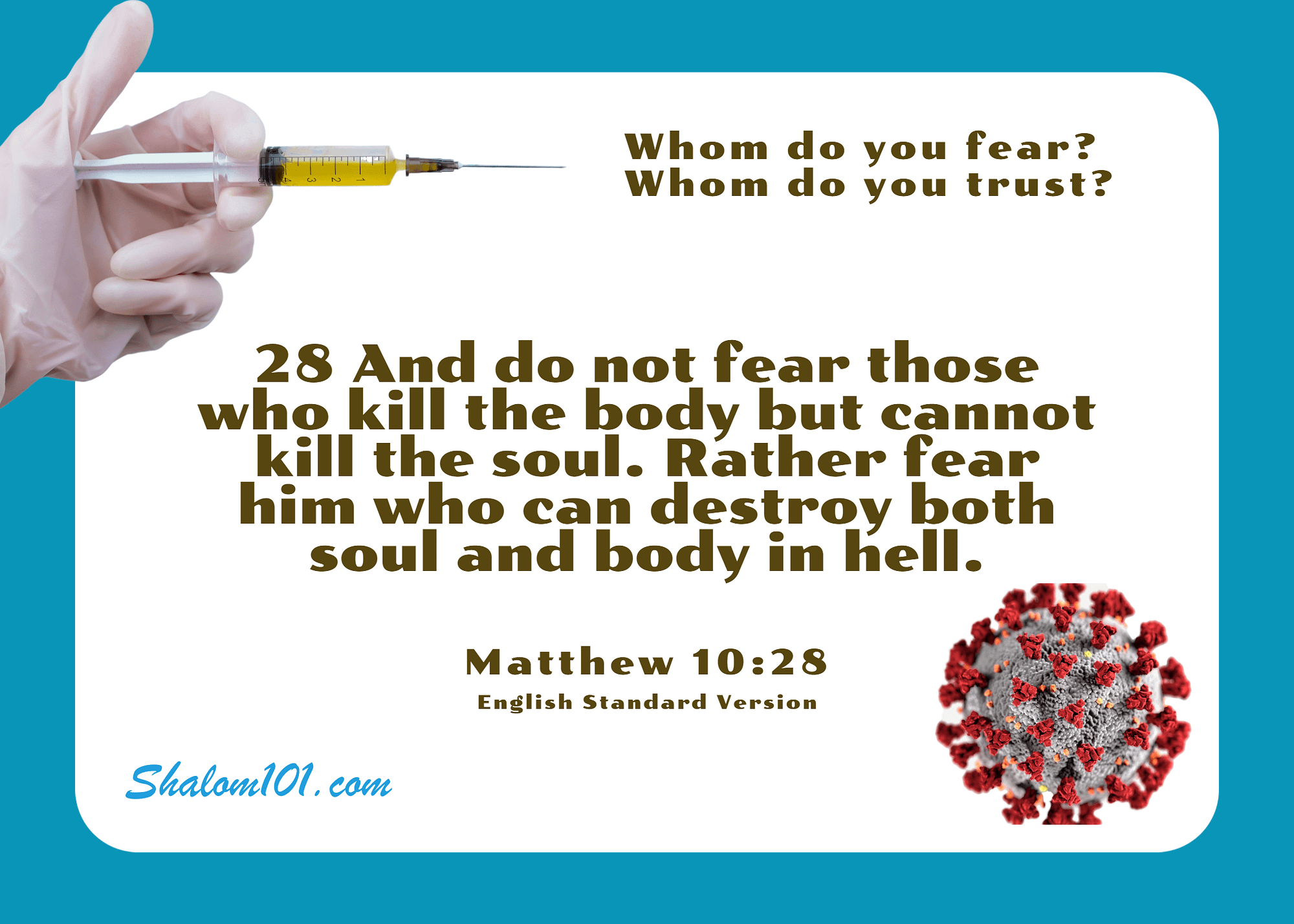 And do not fear those who kill the body but cannot kill the soul. Rather fear him who can destroy both soul and body in hell.[