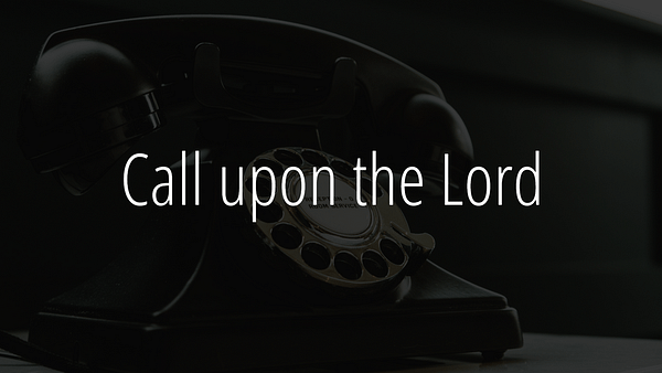 Call upon the Lord