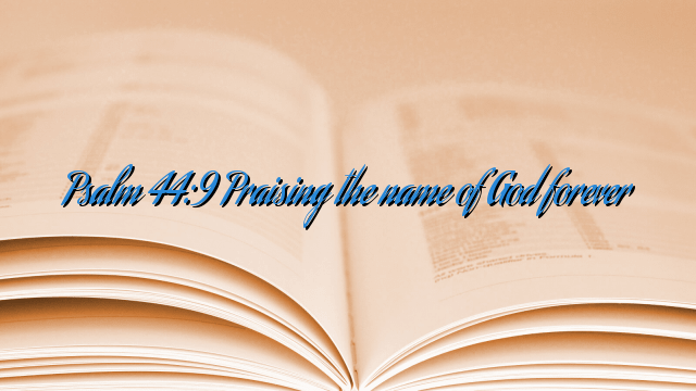 Psalm 44:9 Praising the name of God forever