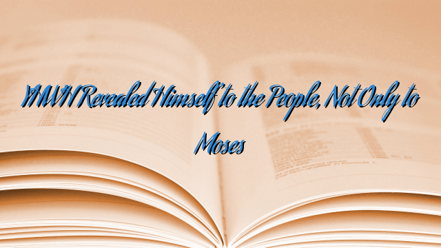 YHWH Revealed Himself to the People, Not Only to Moses