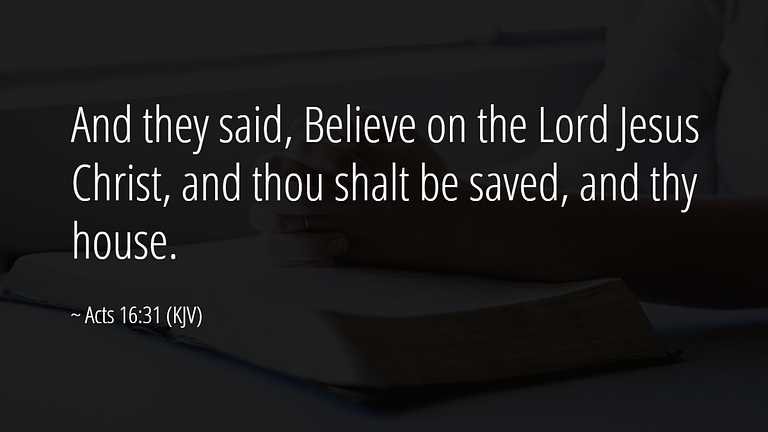 Jesus SAVES - And they said, Believe on the Lord Jesus Christ, and thou shalt be saved, and thy house.